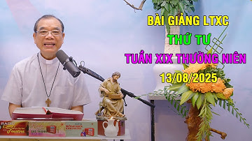 Bài giảng LTXC Thứ Tư Tuần XIX Thường Niên | Ngày 13/08/2025 | Lời Chúa Hôm Nay