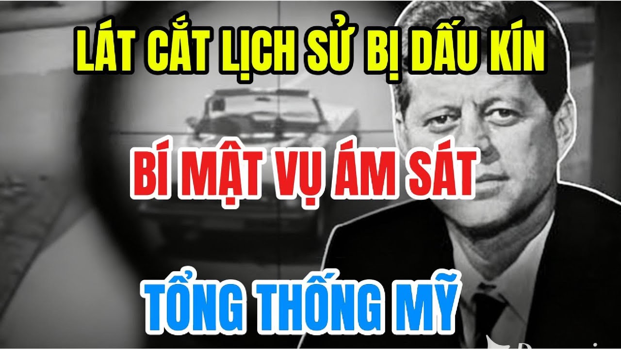 Lịch sử VN - Bí mật vụ ám sát Tổng thống Mỹ bị dấu kín - Nhiều người còn chưa biết