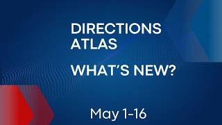 Directions Atlas. What's New? May 1 – 16