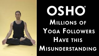 OSHO: Millions of Yoga Followers Have this Misunderstanding