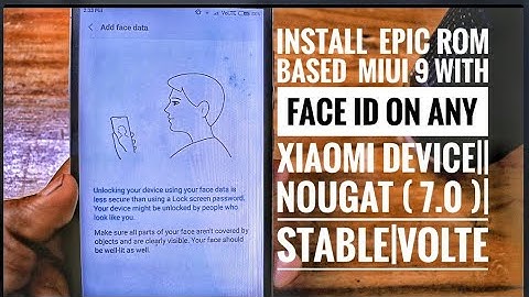 Install  Epic ROM based on  MIUI 9 with Face ID on any xiaomi device|| Nougat ( 7.0 )|Stable|VoLTE