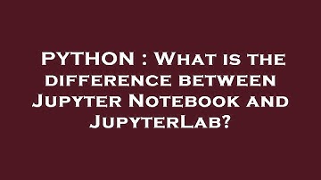 PYTHON : What is the difference between Jupyter Notebook and JupyterLab?