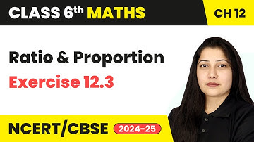 Ratio and Proportion - Exercise 12.3 | Class 6 Maths Chapter 12 | CBSE 2025-26