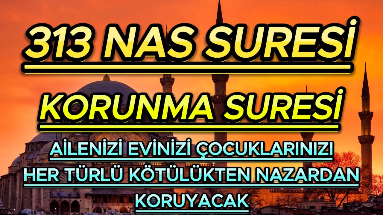313 NAS SURESİ - EVİNİZİ AİLENİZİ HER KÖTÜLÜKTEN NAZARDAN BÜYÜDEN KORUYACAK