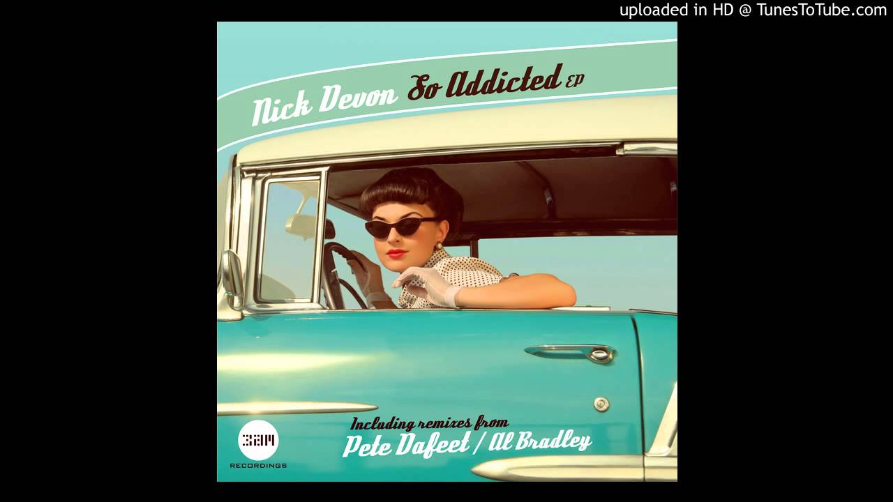 Watch Nick Devon - So Addicted (Original Mix) on YouTube Watch Nick Devon - So Addicted (Original Mix) on YouTube