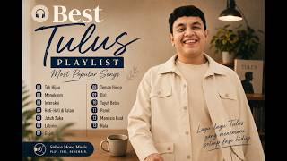🎧 Best Tulus Playlist | Teh Hijau, Monokrom, Hati-Hati di Jalan & More...