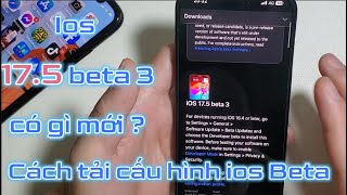 Ios 17.5 Beta 3 có gì cải tiến? Cách bạn đăng ký cài đặt cấu hình Ios beta