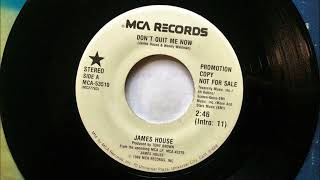 Don't Quit Me Now , James House , 1989