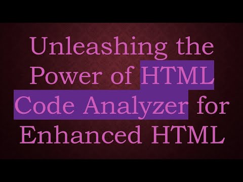 Unleashing the Power of HTML Code Analyzer for Enhanced HTML