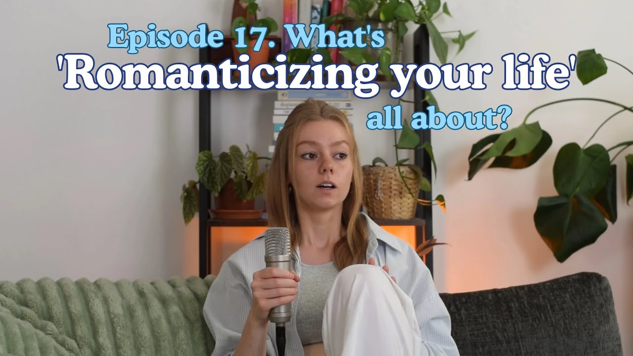 Romanticizing 17: What's 'Romanticizing your life' all about? - YouTube