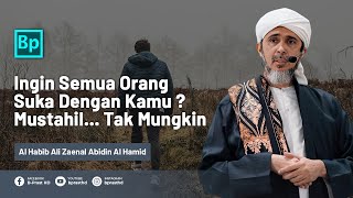 MUSTAHIL!!! Berharap Semua Orang Suka Dengan Kita | Habib Ali Zaenal Abidin Al Hamid