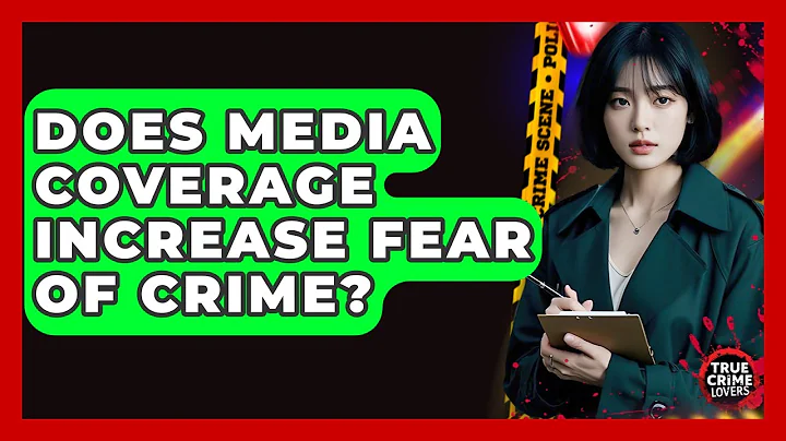 Does Media Coverage Increase Fear Of Crime? | True Crime Lovers