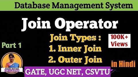 L3.12 Join Operator & its Types | Inner & Outer Join | Relational Algebra | DBMS | Shanu Kuttan