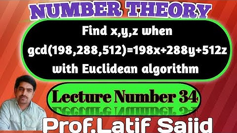 ||Lecture#34||Find x,y,z when gcd(198,288,512)=198x+288y+512z||Prof.Latif Sajid