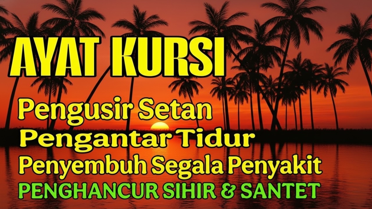 Ayat Kursi Pengantar Tidur, Ayat Kursi Pengusir Setan, Ayat Kursi Penghancur Jin & Setan