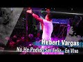 Hebert Vargas - No he podido Ser Feliz -  [En Vivo]