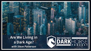 Are We Living in a Dark Age? Bret Speaks with Steve Patterson