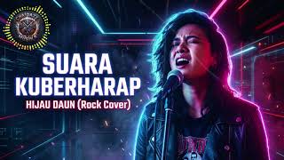 HIJAU DAUN - SUARA (KU BERHARAP) — Versi ROCK 🔥 Harapan \u0026 Kerinduan Terasa Lebih Dalam!
