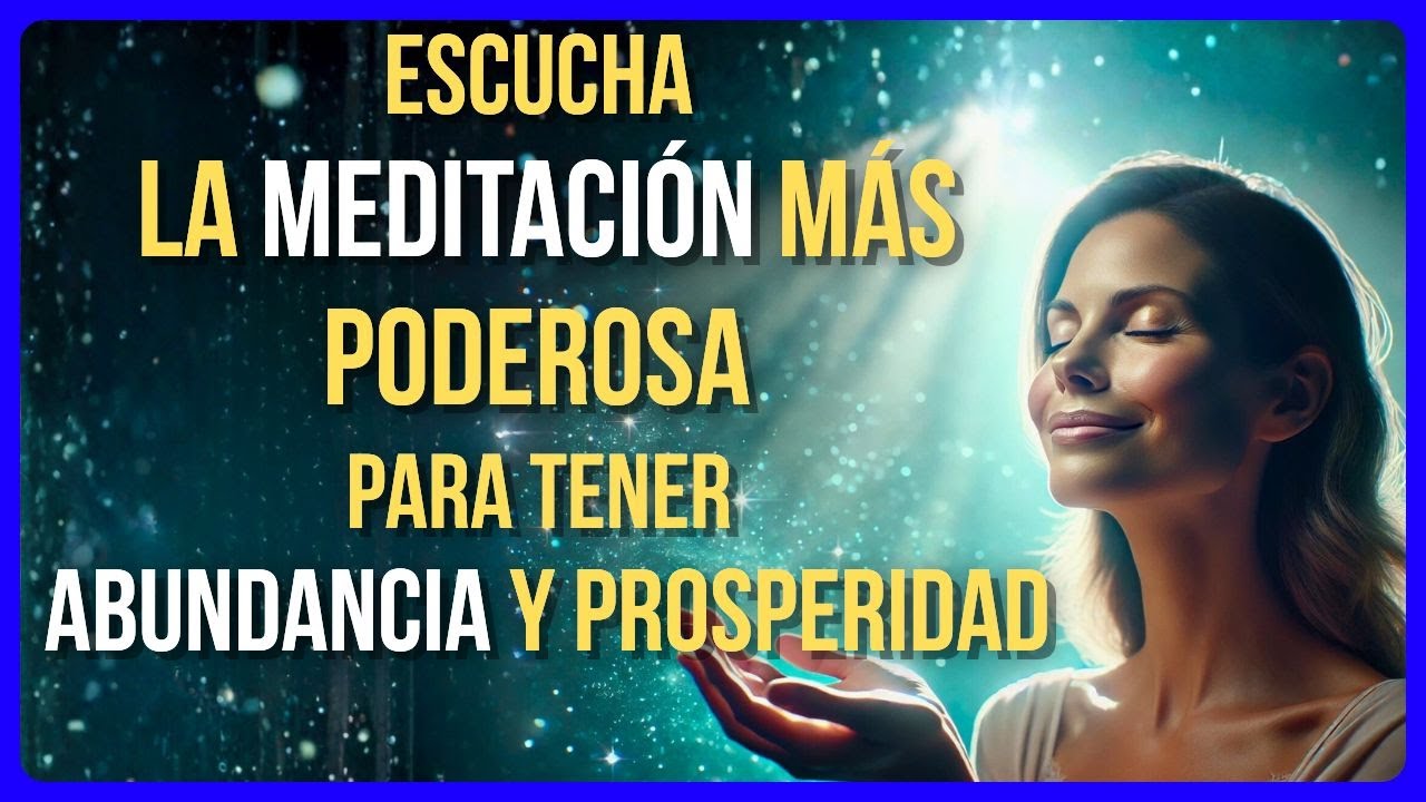 LA MEDITACIÓN MÁS PODEROSA PARA ATRAER ABUNDANCIA Y PROSPERIDAD - YouTube