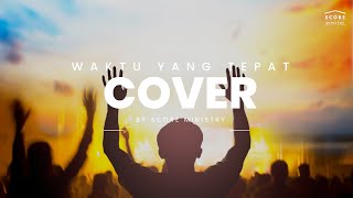 WAKTU YANG TEPAT - GSJS Worship I COVER BY SCORE MINISTRY