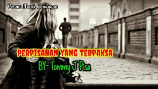 Tommy J Pisa | PERPISAHAN YANG TERPAKSA | Lirik.