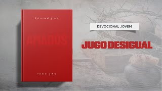 Meditações Jovem: 15 de Junho - JUGO DESIGUAL | Amados