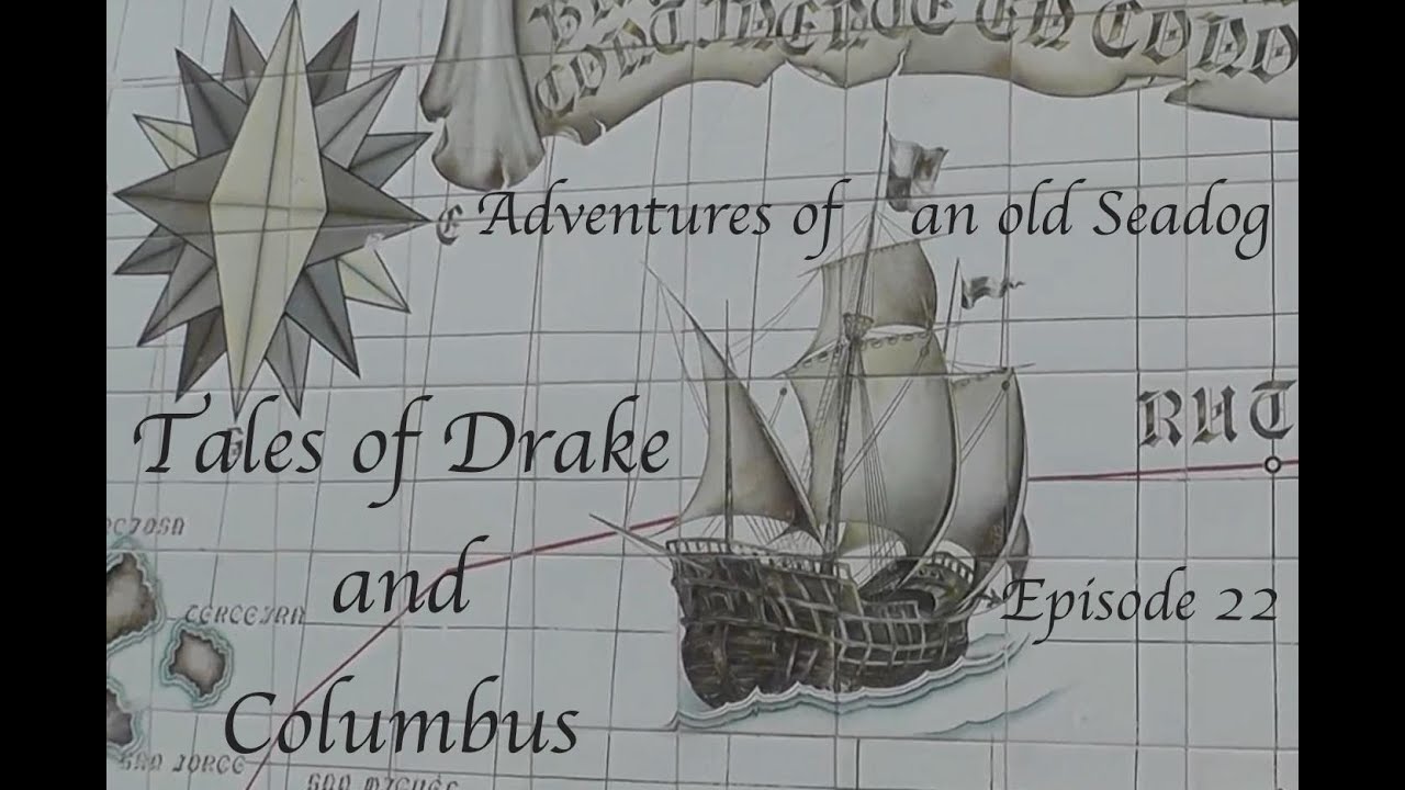 Adventures of an old Seadog, Tales of Drake and Columbus.  Episode 22