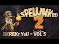 [DeRekt You] Vol.5 - Pretty Spelunky