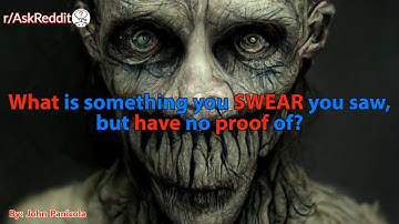 What is something you SWEAR you saw, but have no proof of?