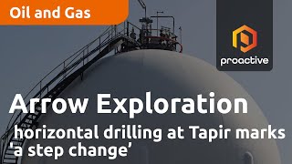 Arrow Exploration says first horizontal drilling at Tapir marks 'a step change' in production