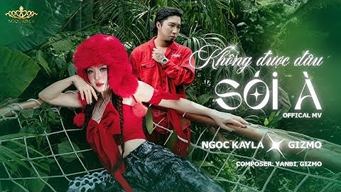 Ngọc Kayla, Gizmo - KHÔNG ĐƯỢC ĐÂU SÓI À | Official Music Video