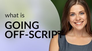 Unscripted Moments: Understanding Going Off-Script