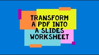 Transform a PDF into a Slides Worksheet