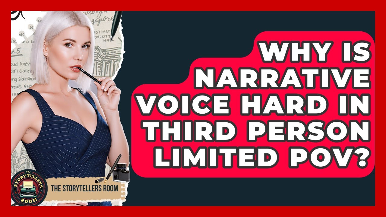 Why Is Narrative Voice Hard In Third Person Limited POV? - The Storytellers Room