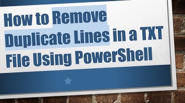 How to Remove Duplicate Lines in a TXT File Using PowerShell