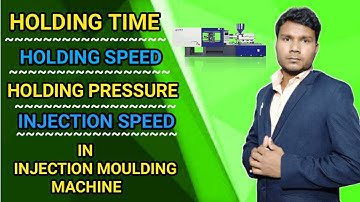Holding Time ।। Holding speed ।। Holding Pressure ।। Injection Speed ।। Injection Moulding Machine
