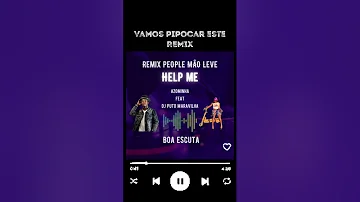 REMIX PEOPLE MÃO LEVE HELP ME 🔥🙆🏿‍♂️ AZOMINHA FT DJ PUTO MARAVILHA