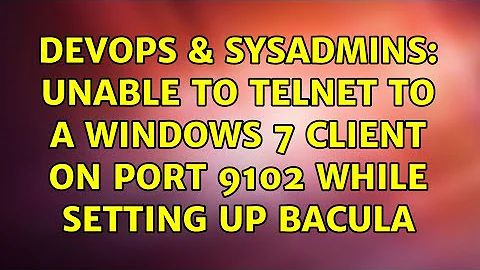 DevOps & SysAdmins: Unable to telnet to a Windows 7 client on port 9102 while setting up Bacula