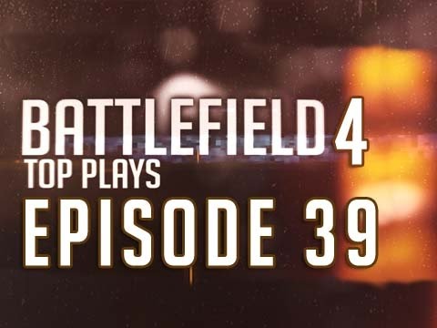 Du très lourd - Battlefield 4 Top Plays Episode 39