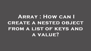 Array : How can I create a nested object from a list of keys and a value?