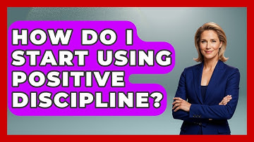 How Do I Start Using Positive Discipline? - Better Family Relationships