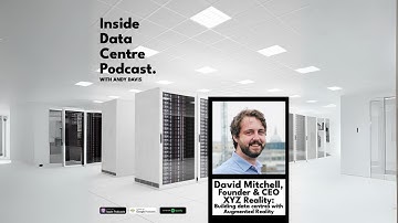 Building Data Centres with Augmented Reality | Inside Data Centre Podcast with Andy Davis