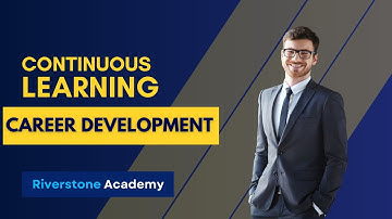 The Importance of Continuous Learning for Your Career Development | Career Tips | Riverstone Academy