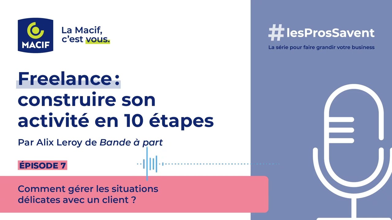 Freelance : construire son activité. Ep7 : relations avec ses clients | MACIF
