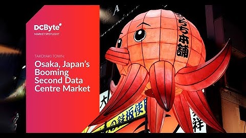 DC Byte Market Spotlight - Osaka