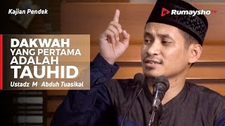 Dakwah yang Pertama adalah Tauhid - Ustadz M Abduh Tuasikal