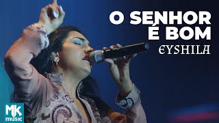 Video thumbnail of "Eyshila - O Senhor É Bom (Ao Vivo) - DVD 10 Anos Collection"
