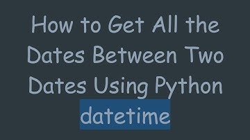 How to Get All the Dates Between Two Dates Using Python datetime