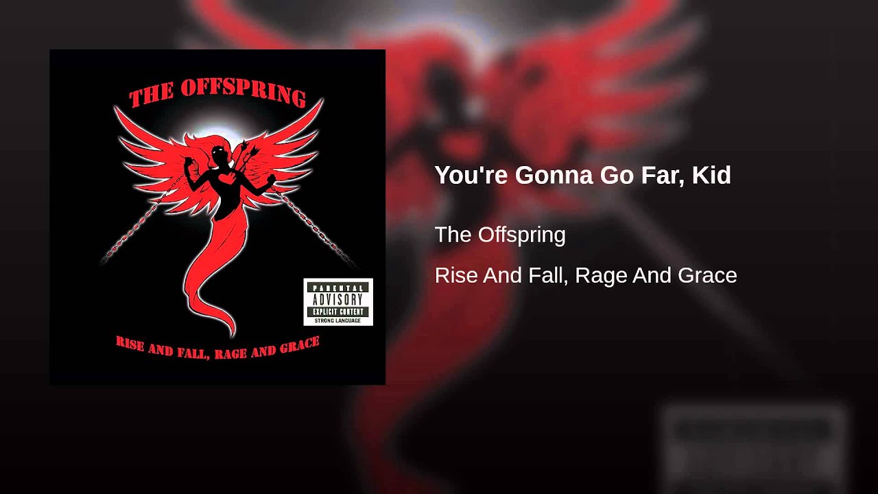 Песня go far. You're gonna go far, Kid the Offspring. Offspring you're gonna go far Kid текст. The Offspring Rise and Fall, Rage and Grace. You re gonna go far Kid.