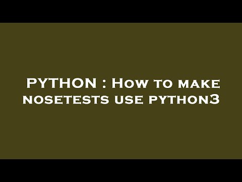 PYTHON : How to make nosetests use python3